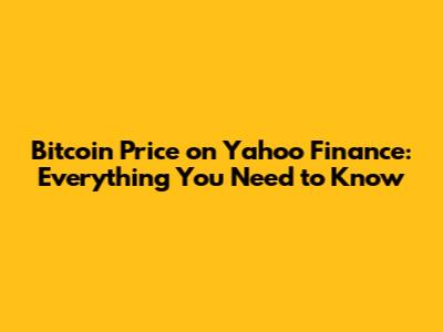 Bitcoin Price on Yahoo Finance: Everything You Need to Know
