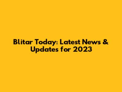 Blitar Today: Latest News & Updates for 2023