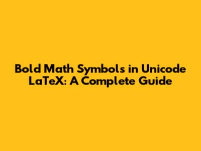 Bold Math Symbols in Unicode LaTeX: A Complete Guide