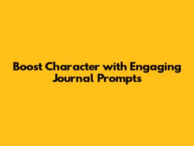 Boost Character with Engaging Journal Prompts