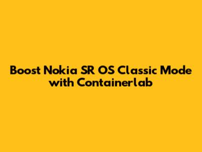 Boost Nokia SR OS Classic Mode with Containerlab