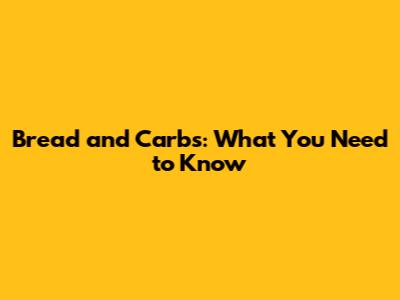 Bread and Carbs: What You Need to Know