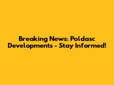 Breaking News: Poldasc Developments - Stay Informed!