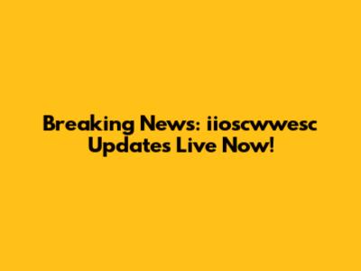 Breaking News: iioscwwesc Updates Live Now!