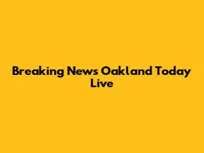 Breaking News Oakland Today Live