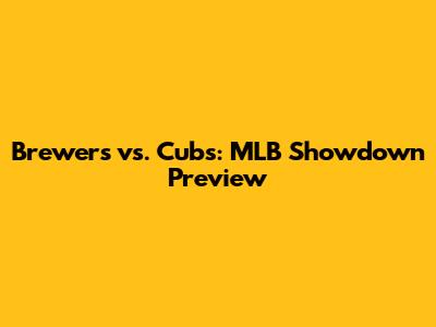 Brewers vs. Cubs: MLB Showdown Preview