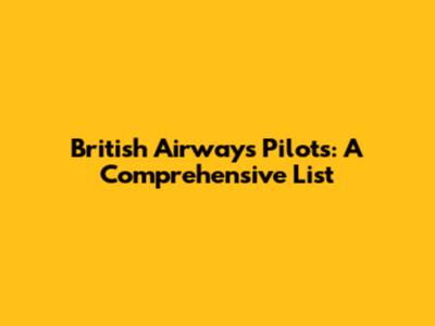British Airways Pilots: A Comprehensive List
