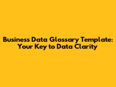 Business Data Glossary Template: Your Key to Data Clarity
