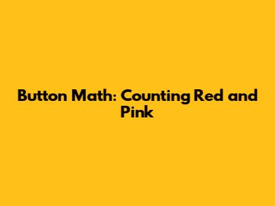 Button Math: Counting Red and Pink