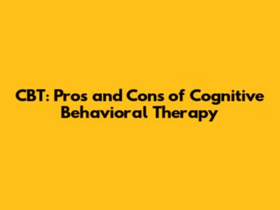 CBT: Pros and Cons of Cognitive Behavioral Therapy