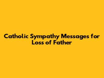 Catholic Sympathy Messages for Loss of Father