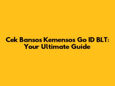 Cek Bansos Kemensos Go ID BLT: Your Ultimate Guide