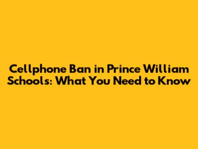 Cellphone Ban in Prince William Schools: What You Need to Know