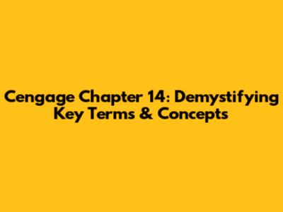 Cengage Chapter 14: Demystifying Key Terms & Concepts