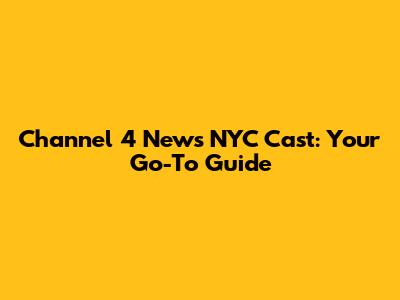 Channel 4 News NYC Cast: Your Go-To Guide