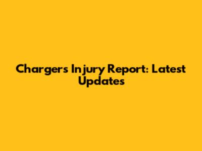 Chargers Injury Report: Latest Updates