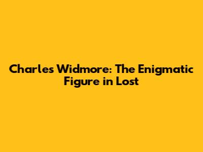 Charles Widmore: The Enigmatic Figure in Lost