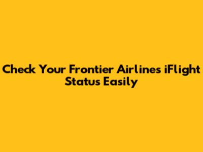 Check Your Frontier Airlines iFlight Status Easily