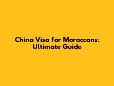 China Visa for Moroccans: Ultimate Guide