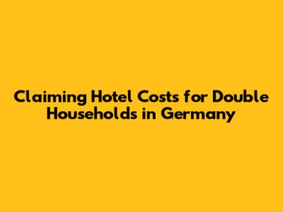 Claiming Hotel Costs for Double Households in Germany