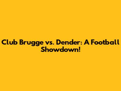 Club Brugge vs. Dender: A Football Showdown!