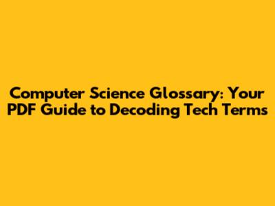 Computer Science Glossary: Your PDF Guide to Decoding Tech Terms