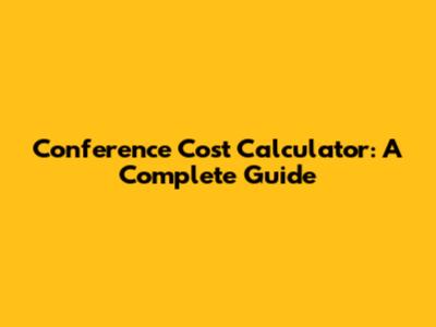Conference Cost Calculator: A Complete Guide