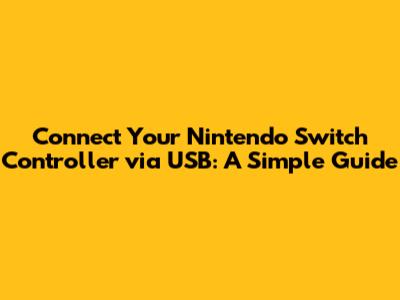 Connect Your Nintendo Switch Controller via USB: A Simple Guide