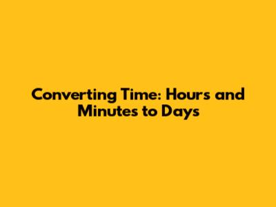 Converting Time: Hours and Minutes to Days