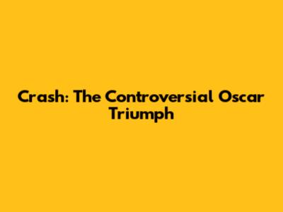 Crash: The Controversial Oscar Triumph