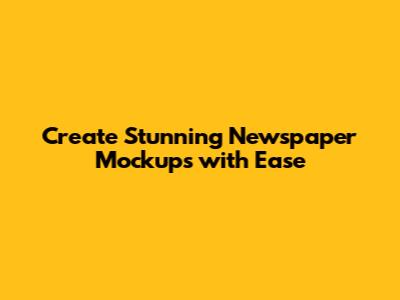 Create Stunning Newspaper Mockups with Ease