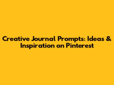 Creative Journal Prompts: Ideas & Inspiration on Pinterest