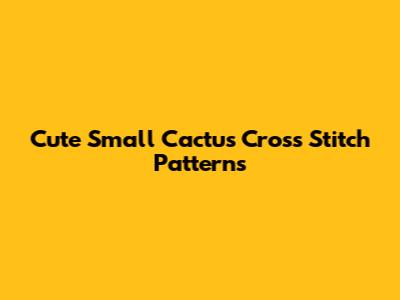 Cute Small Cactus Cross Stitch Patterns