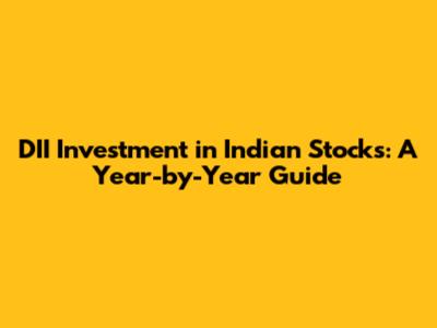 DII Investment in Indian Stocks: A Year-by-Year Guide