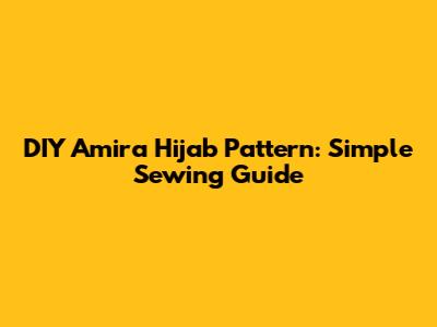 DIY Amira Hijab Pattern: Simple Sewing Guide