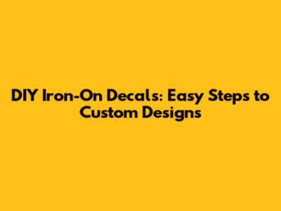 DIY Iron-On Decals: Easy Steps to Custom Designs