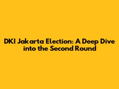 DKI Jakarta Election: A Deep Dive into the Second Round