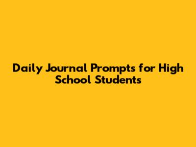 Daily Journal Prompts for High School Students