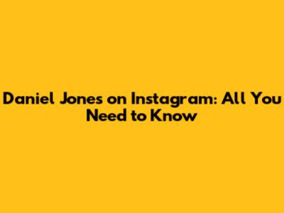 Daniel Jones on Instagram: All You Need to Know