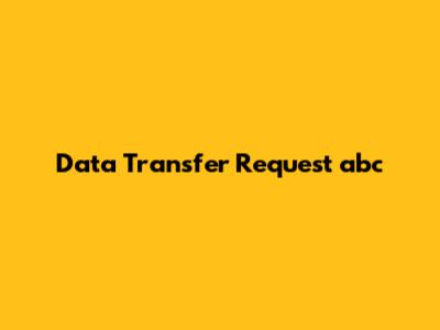 Data Transfer Request 'abc'