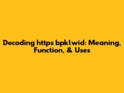 Decoding 'https bpklwid': Meaning, Function, & Uses