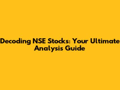 Decoding NSE Stocks: Your Ultimate Analysis Guide