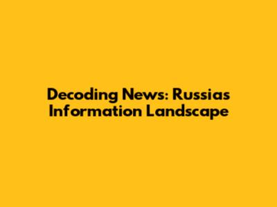 Decoding News: Russia's Information Landscape
