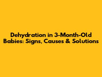 Dehydration in 3-Month-Old Babies: Signs, Causes & Solutions