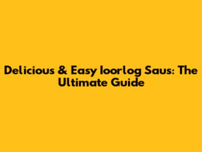Delicious & Easy Ioorlog Saus: The Ultimate Guide