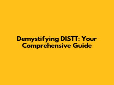 Demystifying DISTT: Your Comprehensive Guide