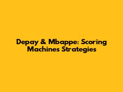 Depay & Mbappe: Scoring Machines' Strategies