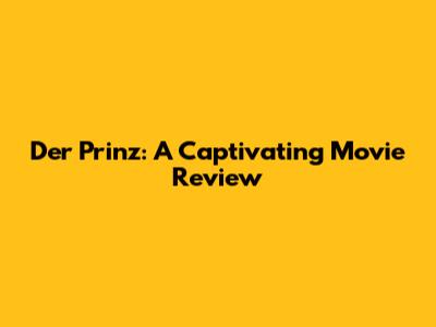 Der Prinz: A Captivating Movie Review