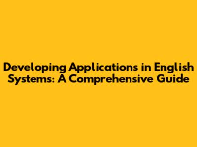 Developing Applications in English Systems: A Comprehensive Guide
