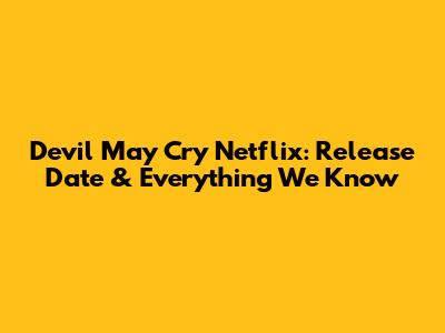 Devil May Cry Netflix: Release Date & Everything We Know